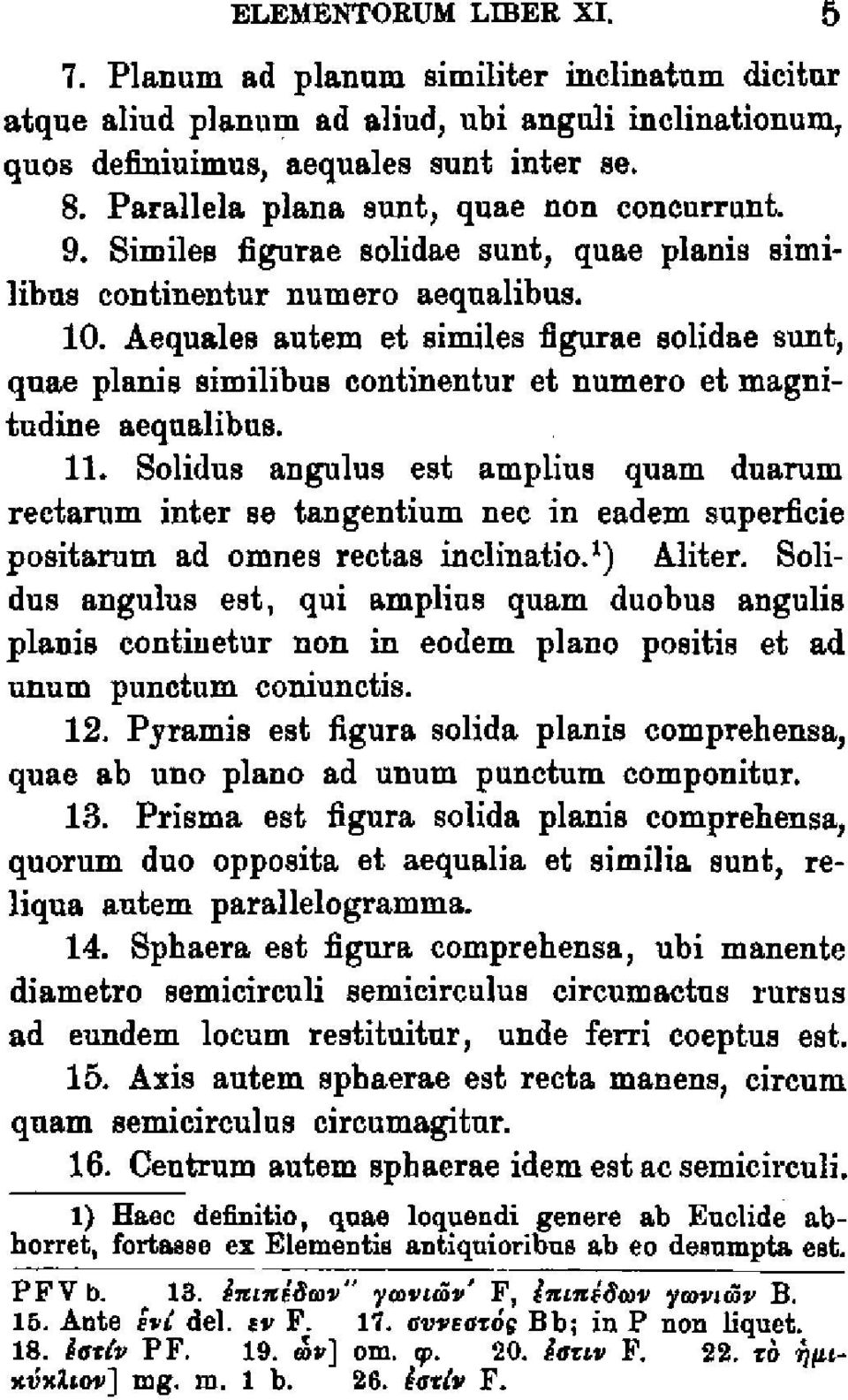 Aequales autem et similes figurae solidae sunt, quae planis similibus continentur et numero et magnitudine aequalibus. 11.