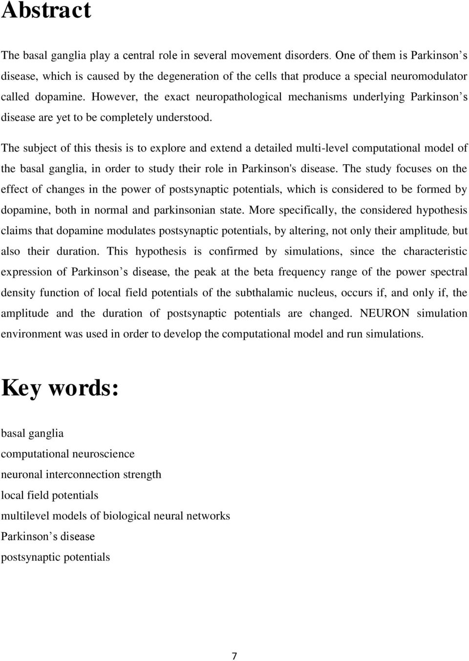 However, the exact neuropathological mechanisms underlying Parkinson s disease are yet to be completely understood.