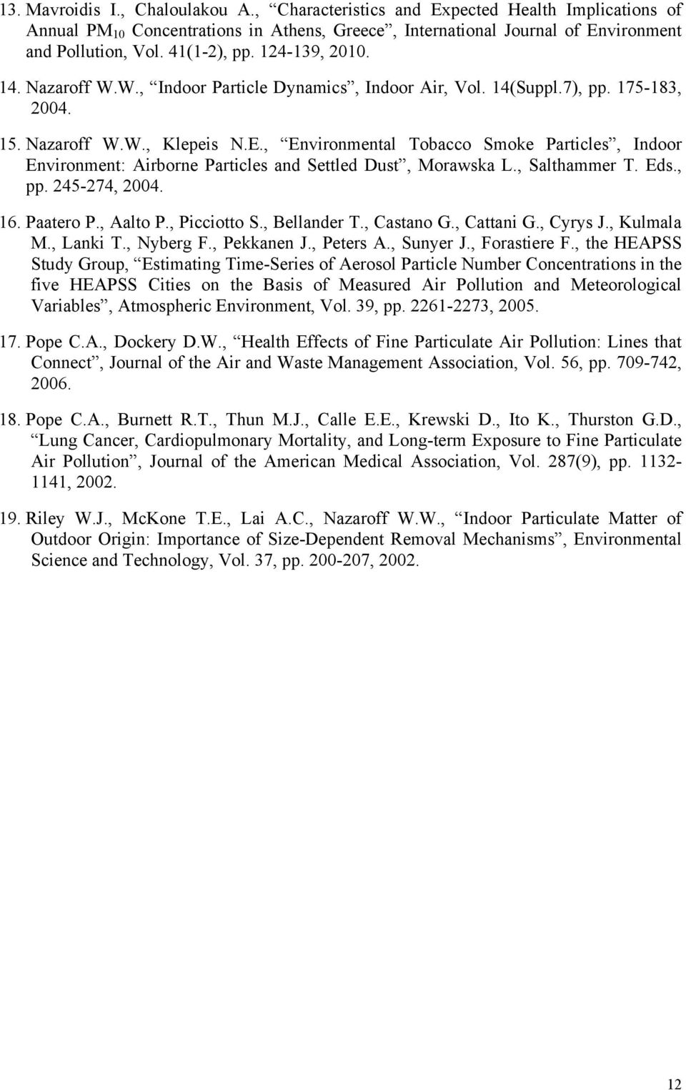 , Environmental Tobacco Smoke Particles, Indoor Environment: Airborne Particles and Settled Dust, Morawska L., Salthammer T. Eds., pp. 245-274, 2004. 16. Paatero P., Aalto P., Picciotto S.