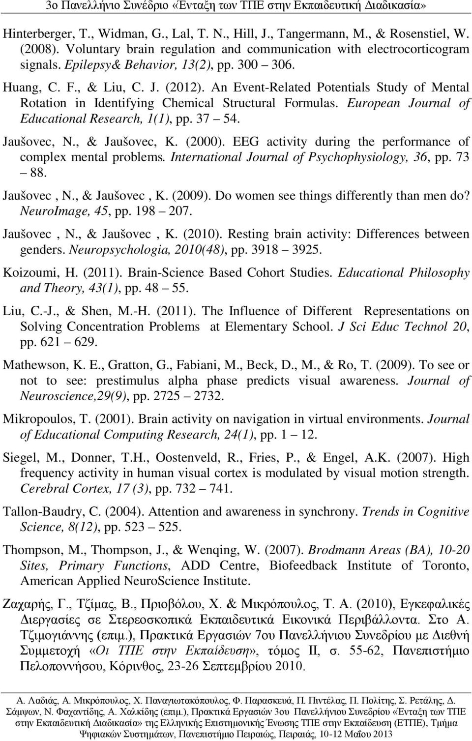 European Journal of Educational Research, 1(1), pp. 37 54. Jaušovec, N., & Jaušovec, K. (2000). EEG activity during the performance of complex mental problems.