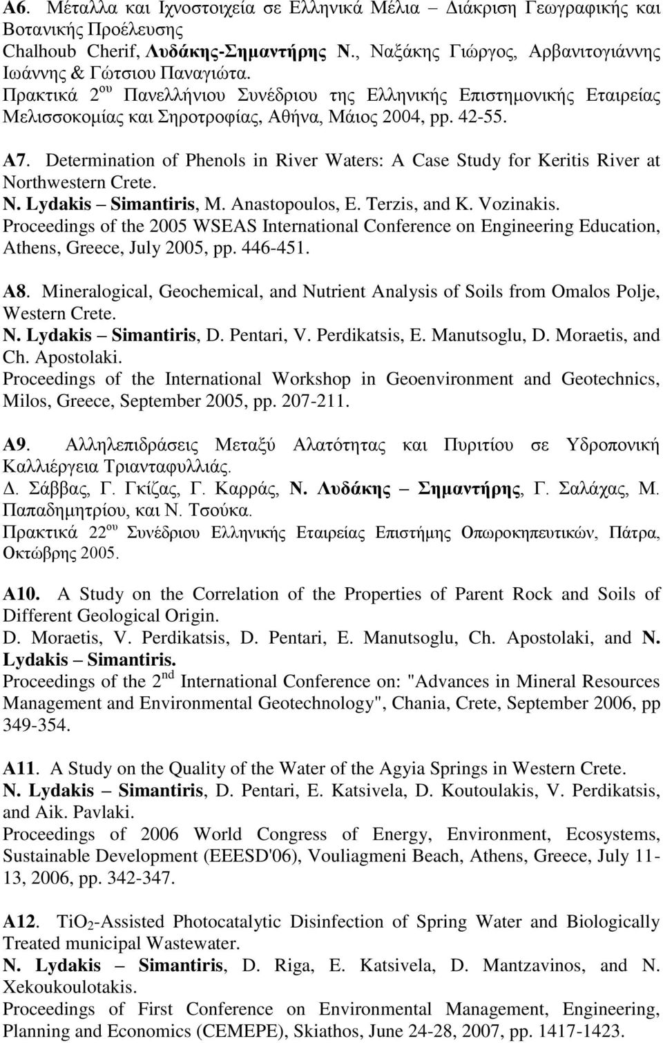 Determination of Phenols in River Waters: A Case Study for Keritis River at Northwestern Crete. N. Lydakis Simantiris, M. Anastopoulos, E. Terzis, and K. Vozinakis.