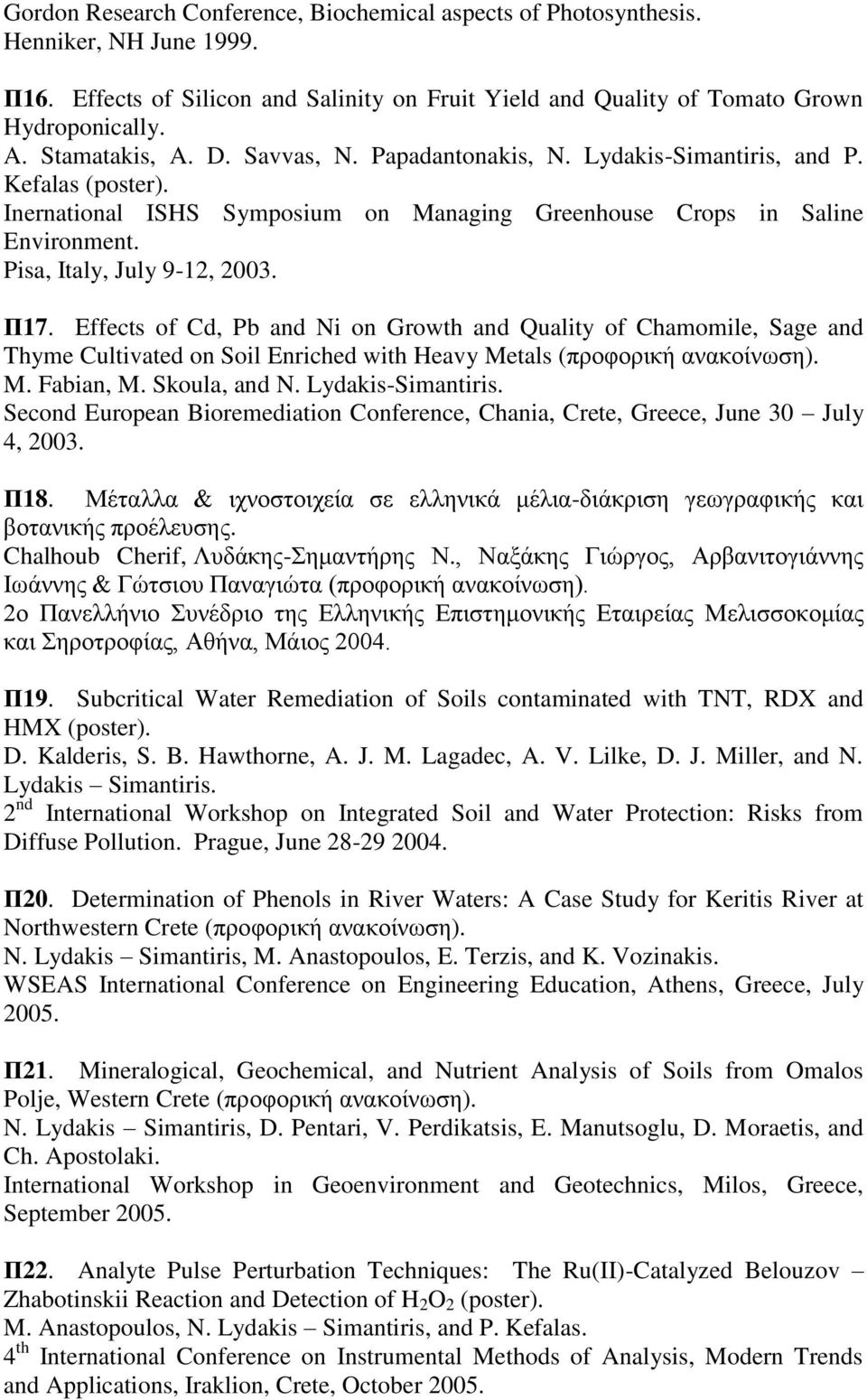 Pisa, Italy, July 9-12, 2003. Π17. Effects of Cd, Pb and Ni on Growth and Quality of Chamomile, Sage and Thyme Cultivated on Soil Enriched with Heavy Metals (προφορική ανακοίνωση). M. Fabian, M.