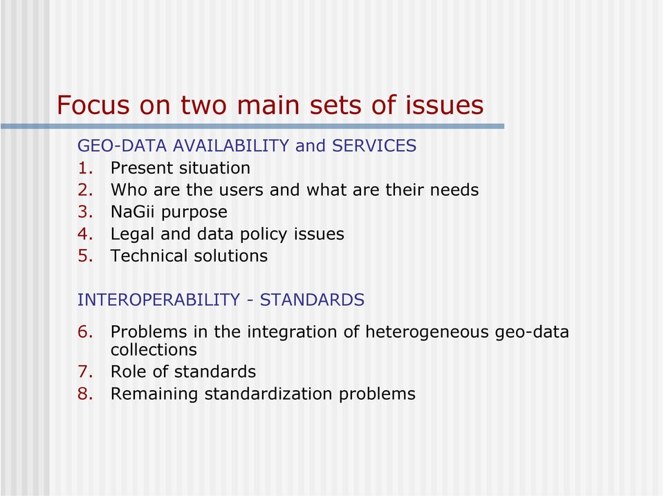 Legal and data policy issues 5. Technical solutions INTEROPERABILITY - STANDARDS 6.