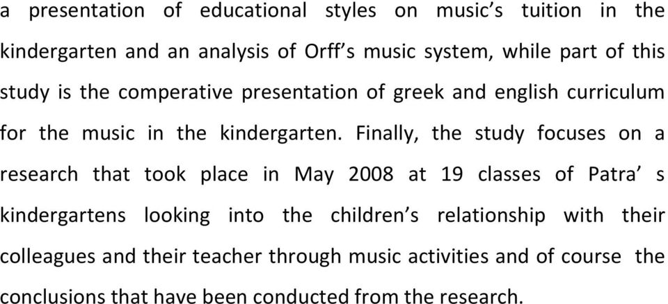 Finally, the study focuses on a research that took place in May 2008 at 19 classes of Patra s kindergartens looking into the