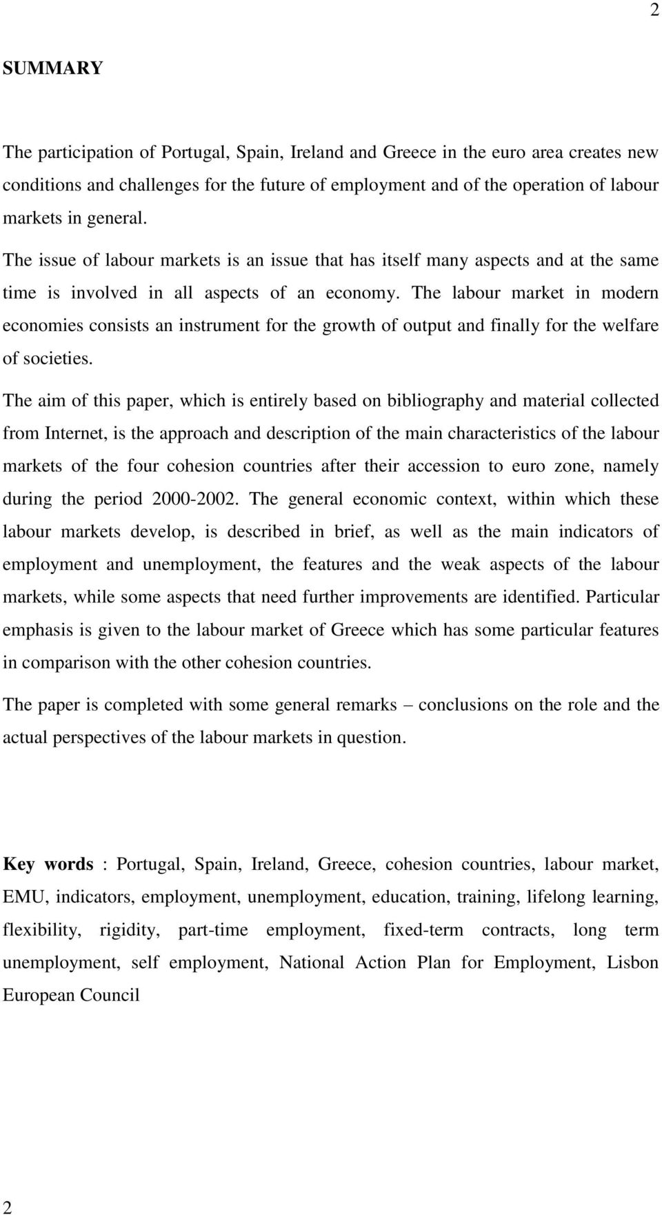 The labour market in modern economies consists an instrument for the growth of output and finally for the welfare of societies.