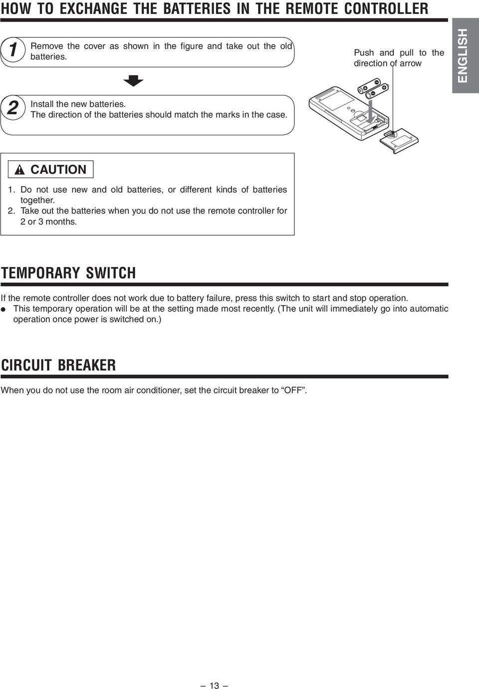 CAUTION 1 Do not use new and old batteries, or different kinds of batteries together 2 Take out the batteries when you do not use the remote controller for 2 or 3 months TEMPORARY SWITCH If the