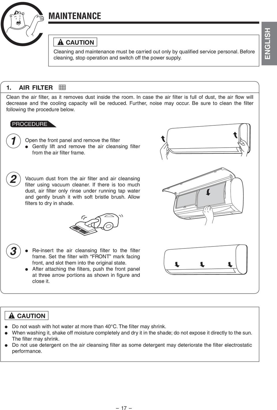 it removes dust inside the room In case the air fi lter is full of dust, the air fl ow will decrease and the cooling capacity will be reduced Further, noise may occur Be sure to clean the fi lter