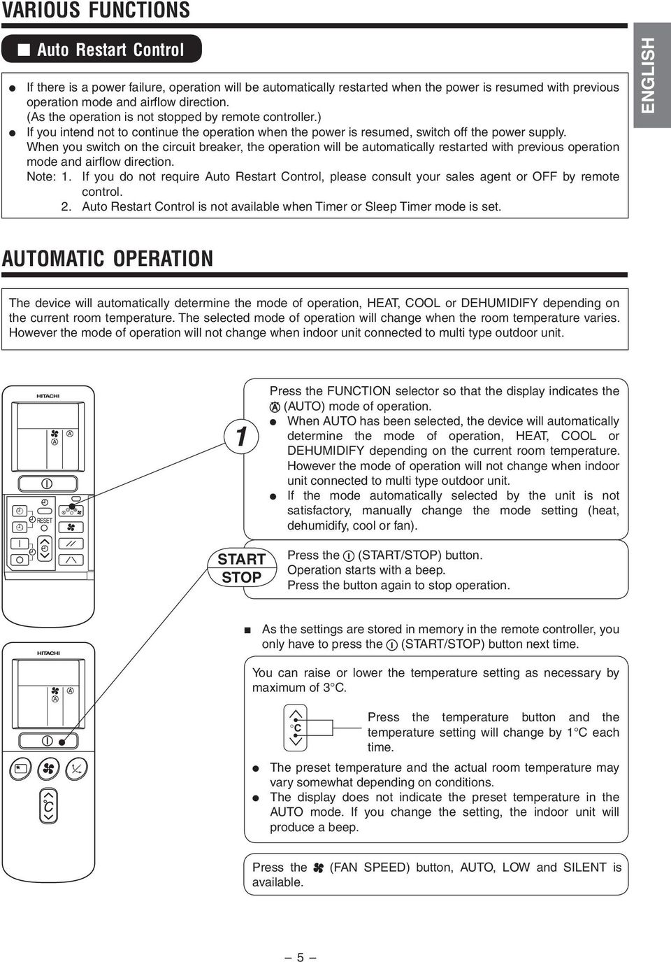will be automatically restarted with previous operation mode and airfl ow direction Note: 1 If you do not require Auto Restart Control, please consult your sales agent or OFF by remote control 2 Auto