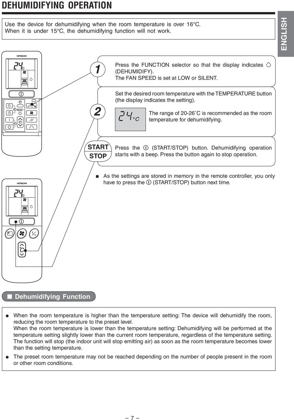 is recommended as the room temperature for dehumidifying START STOP Press the (START/STOP) button Dehumidifying operation starts with a beep Press the button again to stop operation As the settings