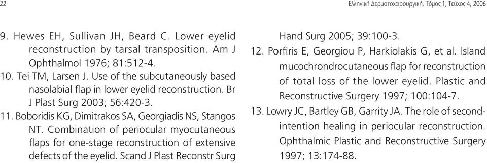 Combination of periocular myocutaneous flaps for one-stage reconstruction of extensive defects of the eyelid. Scand J Plast Reconstr Surg Hand Surg 2005; 39:100-3. 12.
