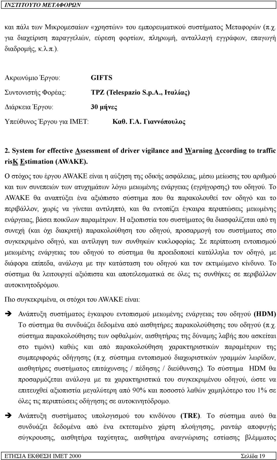 System for effective Assessment of driver vigilance and Warning According to traffic risk Estimation (AWAKE).