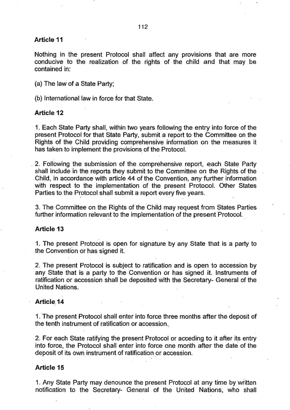 Each State Party shall, within two years following the entry into force of the present Protocol for that State Party, submit a report to the Committee on the Rights of the Child providing