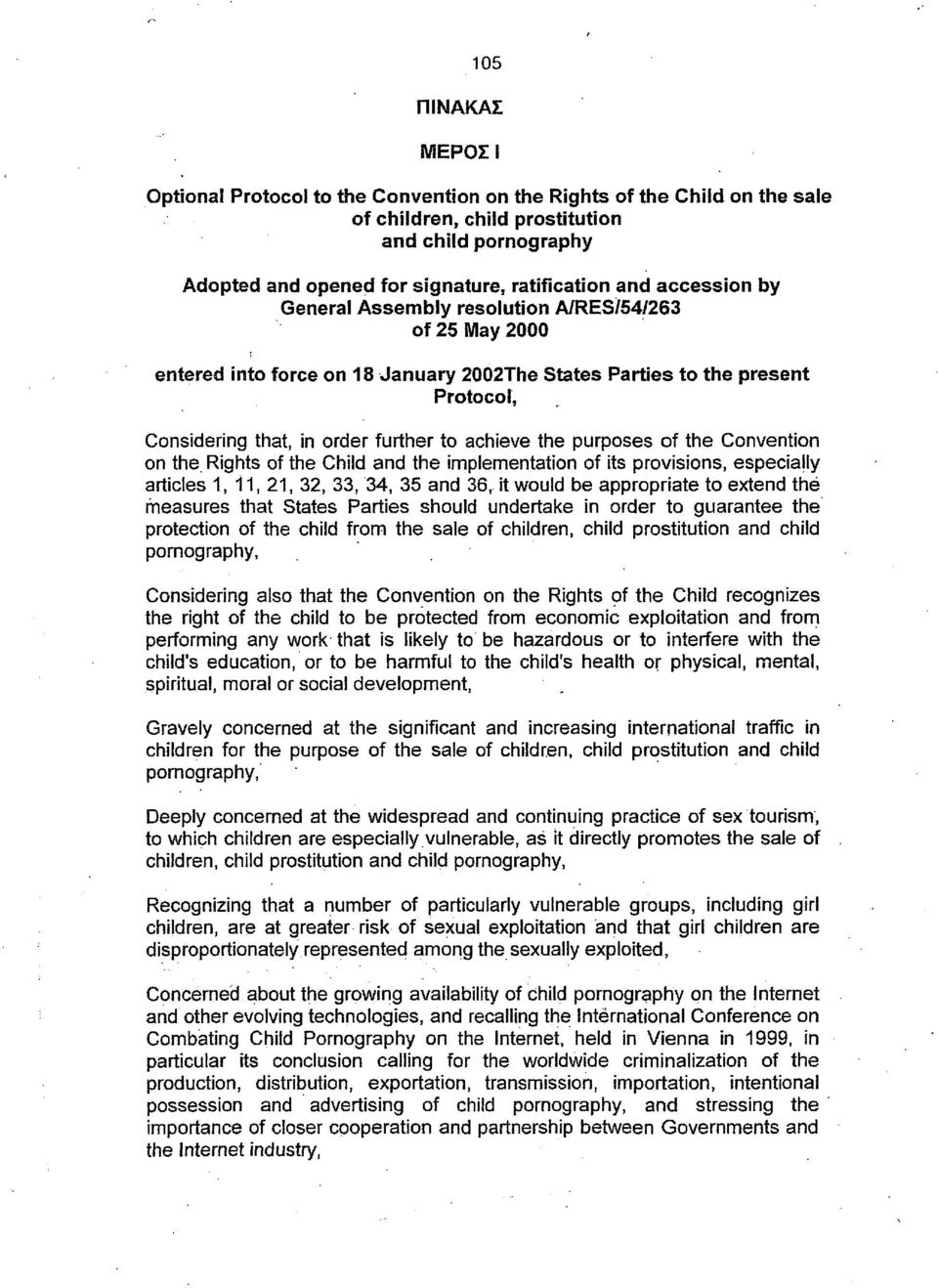 purposes of the Convention on the Rights of the Child and the implementation of its provisions, especially articles 1, 11, 21, 32, 33, 34, 35 and 36, it would be appropriate to extend the measures