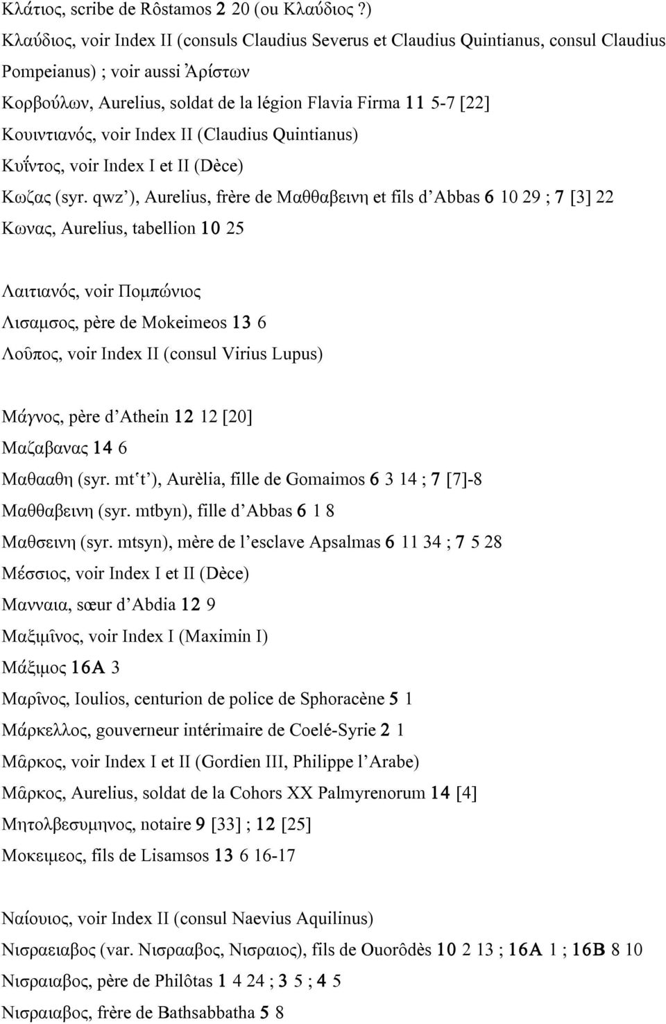 Κουιντιανός, voir Index II (Claudius Quintianus) Κυΐντος, voir Index I et II (Dèce) Κωζας (syr.