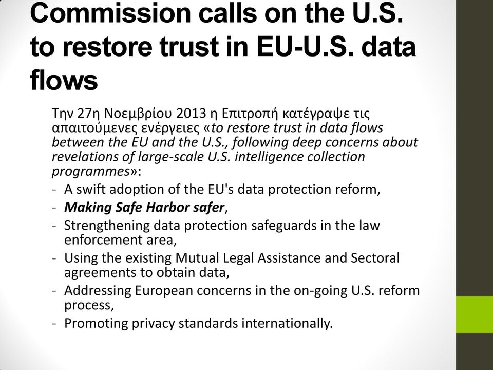 data flows Την 27η Νοεμβρίου 2013 η Επιτροπή κατέγραψε τις απαιτούμενες ενέργειες «to restore trust in data flows between the EU and the U.S.