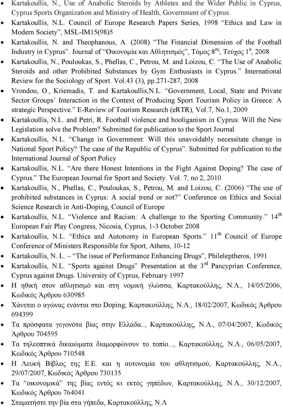 Journal of Οικονομία και Αθλητισμός, Τόμος 8 ος, Τεύχος 1 ο, 2008 Kartakoullis, N., Pouloukas, S., Phellas, C., Petrou, M. and Loizou, C.