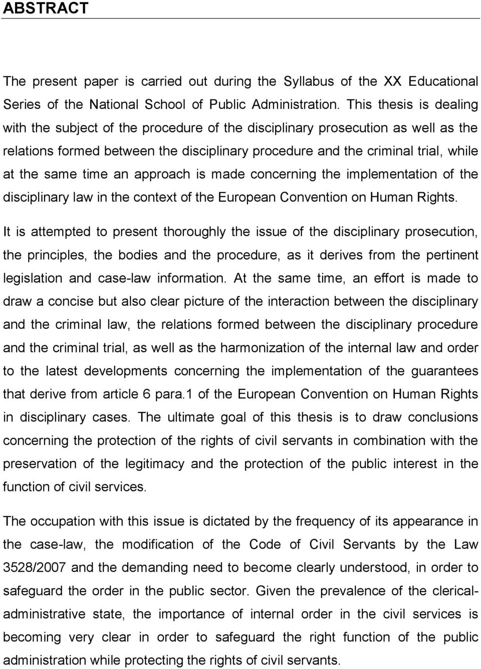time an approach is made concerning the implementation of the disciplinary law in the context of the European Convention on Human Rights.