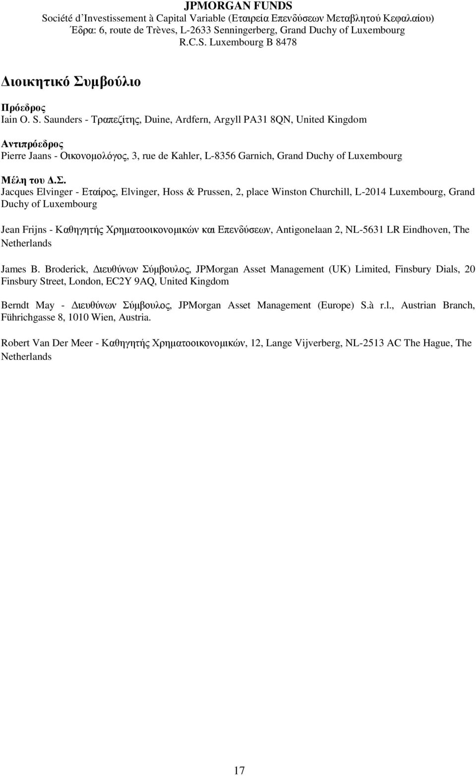 . Jacques Elvinger - Δηαίξνο, Elvinger, Hoss & Prussen, 2, place Winston Churchill, L-2014 Luxembourg, Grand Duchy of Luxembourg Jean Frijns - Καζεγεηήο Υξεκαηννηθνλνκηθψλ θαη Δπελδχζεσλ,
