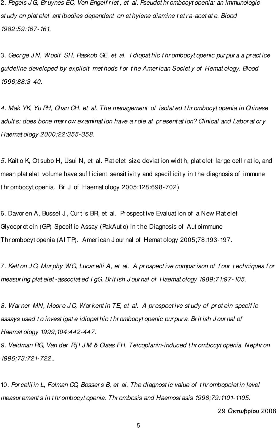 Mak YK, Yu PH, Chan CH, et al. The management of isolated thrombocytopenia in Chinese adults: does bone marrow examination have a role at presentation?