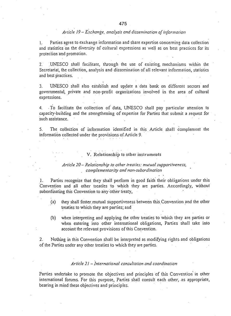 UNESCO shall facilitate, through the use of existing, mechanisms within the Secretariat, the collection, analysis and dissemination of all relevant information, statistics and best practices. 3.