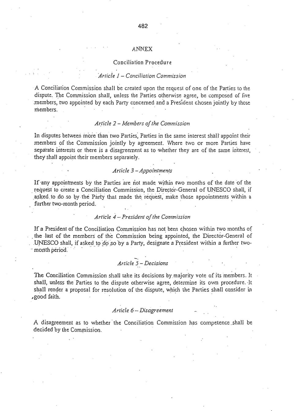 Article 2 - Members of the Commission In disputes between more than two Parties, Parties in the same interest shall appoint their members of the Commission jointly by agreement.
