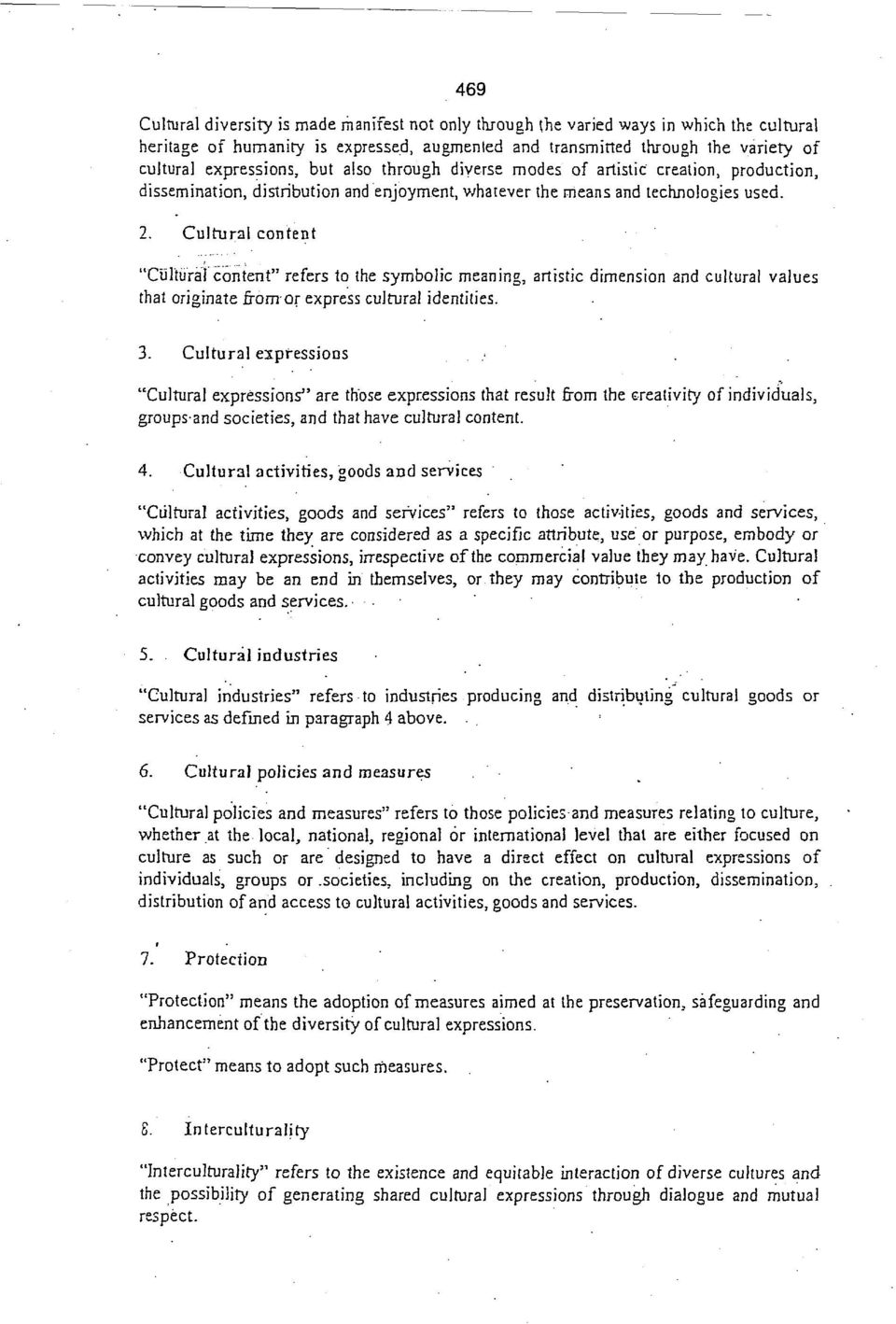 Cultural content "Cultural content" refers to the symbolic meaning, artistic dimension and cultural values that originate from or express cultural identities. 3.