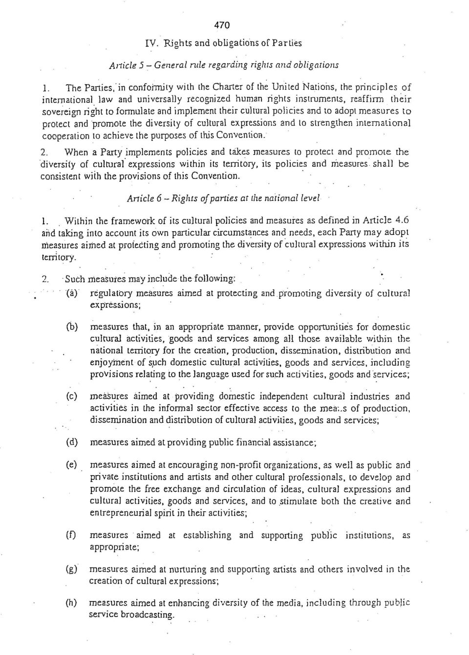 and implement their cultural policies and to adopt measures to protect and promote the diversity of cultural expressions and to strengthen international cooperation to achieve the purposes of this