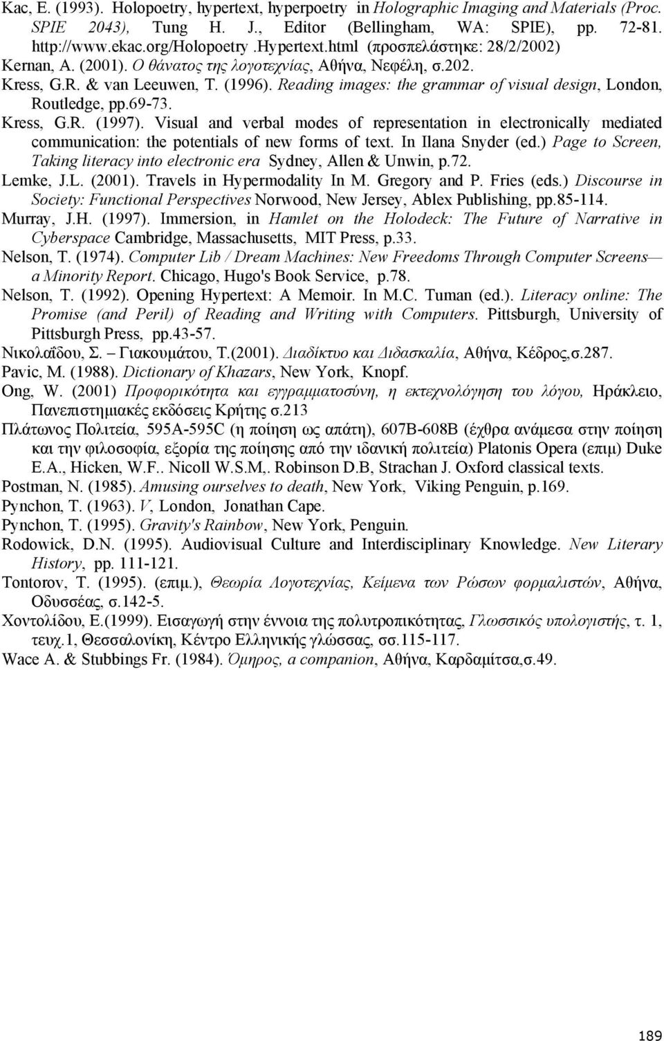 Reading images: the grammar of visual design, London, Routledge, pp.69-73. Kress, G.R. (1997).