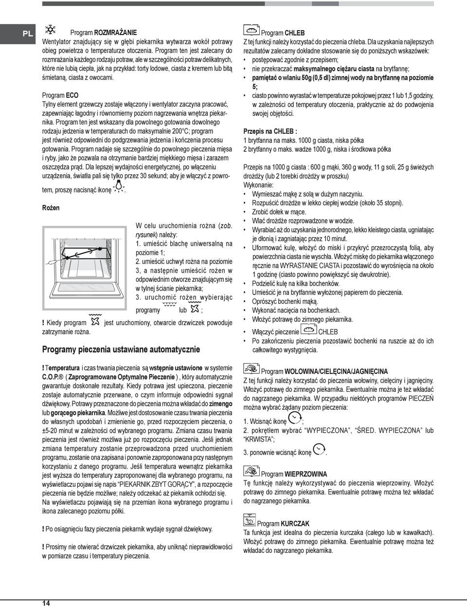 ciasta z owocami. Program ECO Tylny element grzewczy zostaje włączony i wentylator zaczyna pracować, zapewniając łagodny i równomierny poziom nagrzewania wnętrza piekarnika.