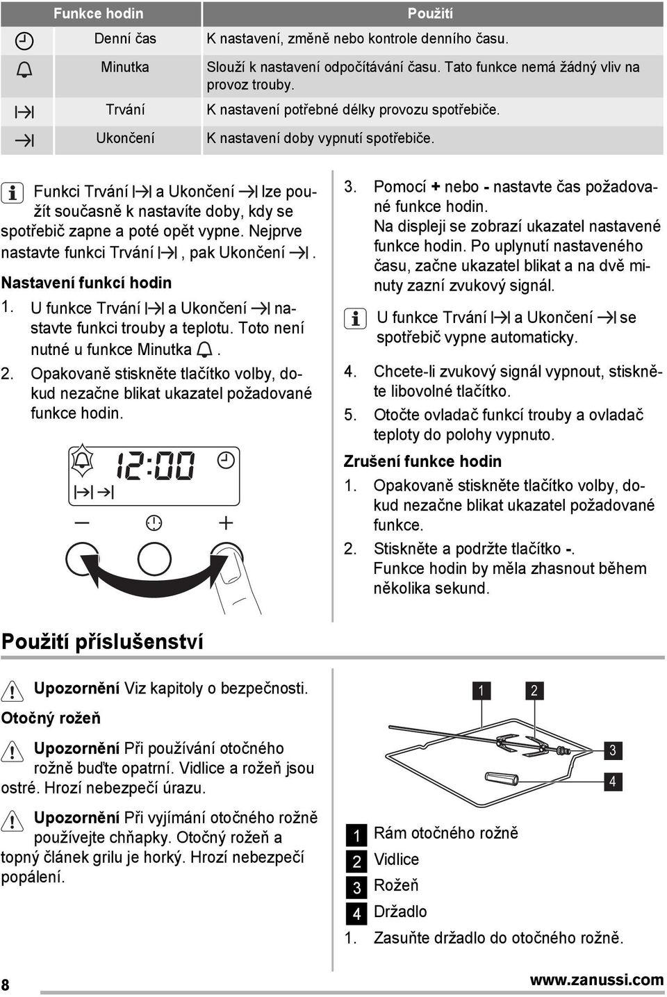 Nejprve nastavte funkci Trvání, pak Ukončení. Nastavení funkcí hodin 1. U funkce Trvání a Ukončení nastavte funkci trouby a teplotu. Toto není nutné u funkce Minutka. 2.