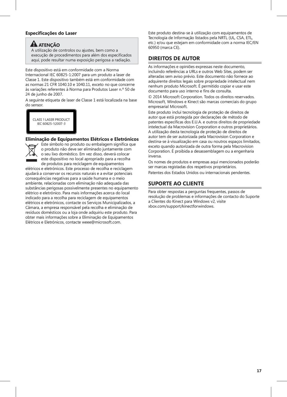 11, exceto no que concerne às variações referentes à Norma para Produtos Laser n.º 50 de 24 de junho de 2007. A seguinte etiqueta de laser de Classe 1 está localizada na base do sensor.