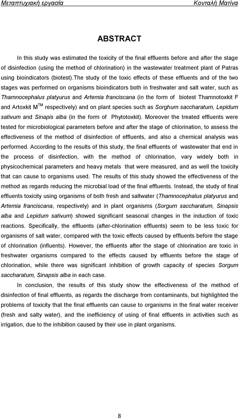 the study of the toxic effects of these effluents and of the two stages was performed on organisms bioindicators both in freshwater and salt water, such as Thamnocephalus platyurus and Artemia