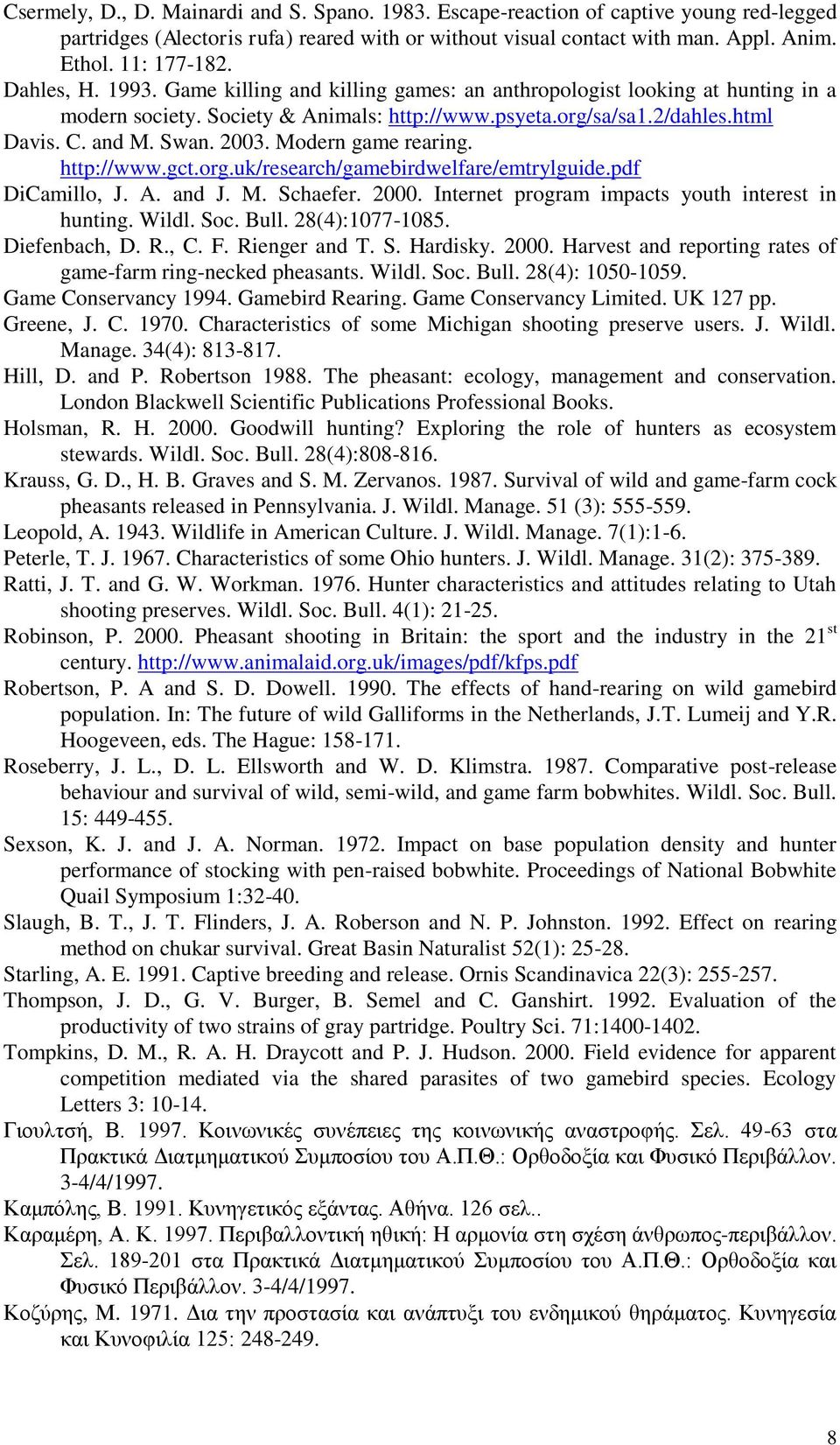 Modern game rearing. http://www.gct.org.uk/research/gamebirdwelfare/emtrylguide.pdf DiCamillo, J. A. and J. M. Schaefer. 2000. Internet program impacts youth interest in hunting. Wildl. Soc. Bull.