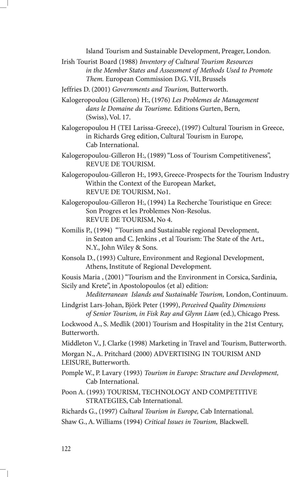 Editions Gurten, Bern, (Swiss), Vol. 17. Kalogeropoulou H (TEI Larissa-Greece), (1997) Cultural Tourism in Greece, in Richards Greg edition, Cultural Tourism in Europe, Cab International.
