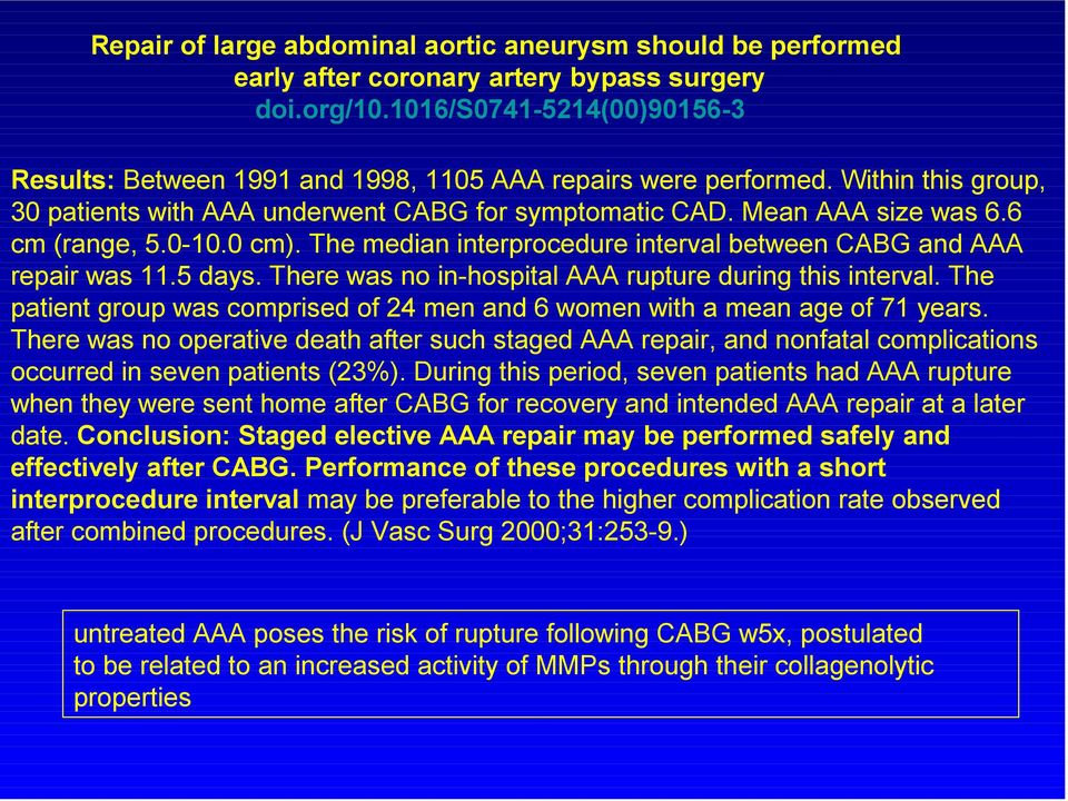 6 cm (range, 5.0-10.0 cm). The median interprocedure interval between CABG and AAA repair was 11.5 days. There was no in-hospital AAA rupture during this interval.