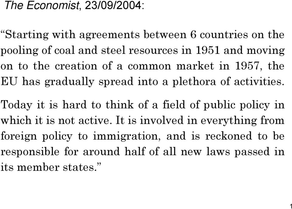 Today it is hard to think of a field of public policy in which it is not active.