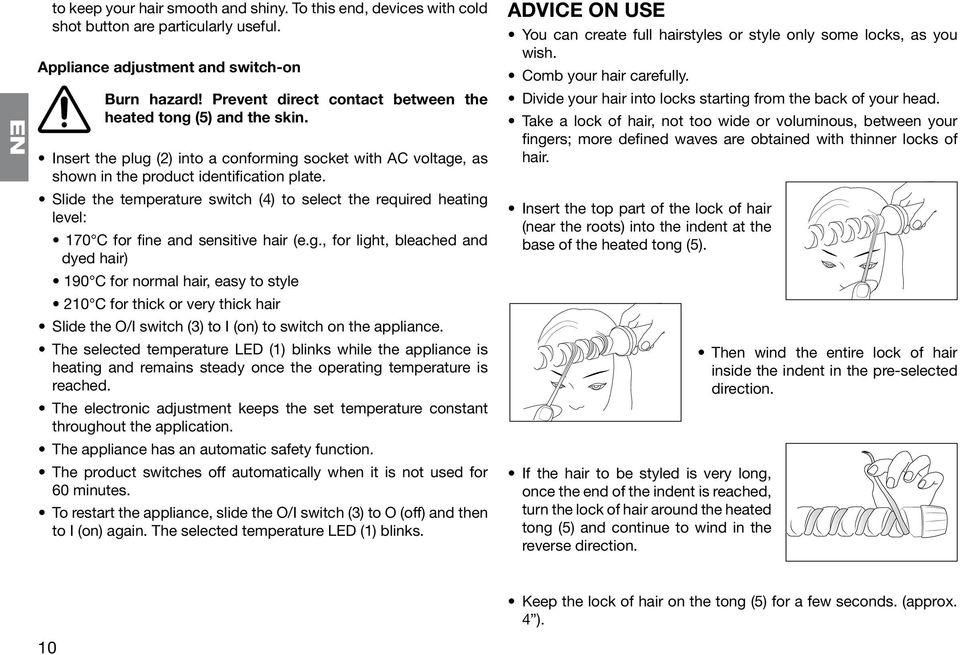 Slide the temperature switch (4) to select the required heating 