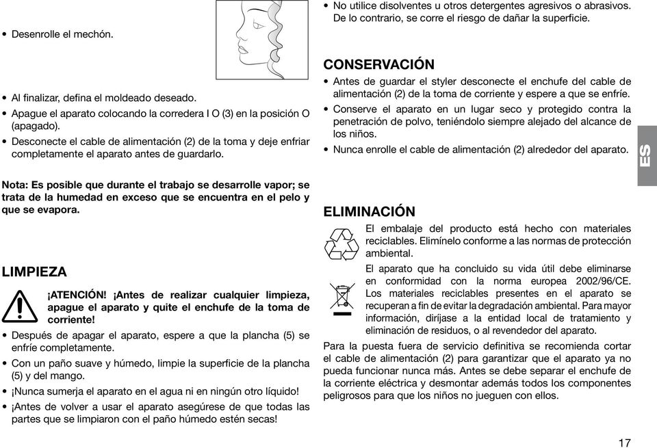 Nota: Es posible que durante el trabajo se desarrolle vapor; se trata de la humedad en exceso que se encuentra en el pelo y que se evapora. LIMPIEZA ATENCIÓN!