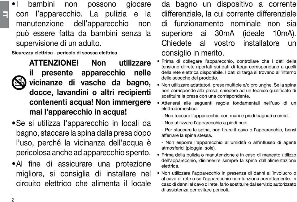 Non immergere mai l apparecchio in acqua!