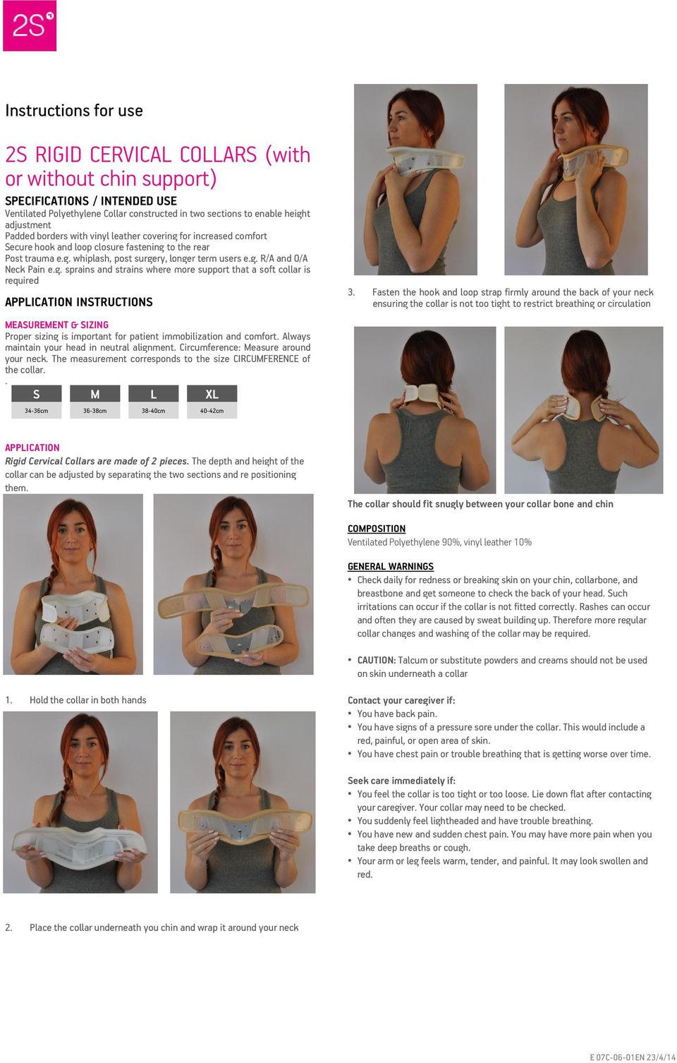 g. sprains and strains where more support that a soft collar is required APPLICATION INSTRUCTIONS MEASUREMENT & SIZING Proper sizing is important for patient immobilization and comfort.