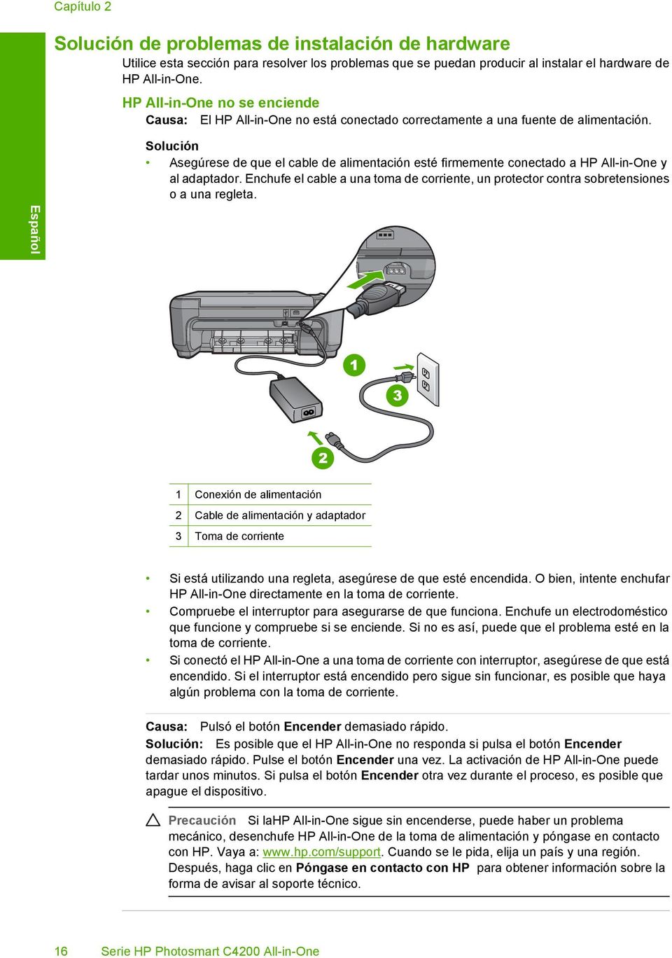 Solución Asegúrese de que el cable de alimentación esté firmemente conectado a HP All-in-One y al adaptador.