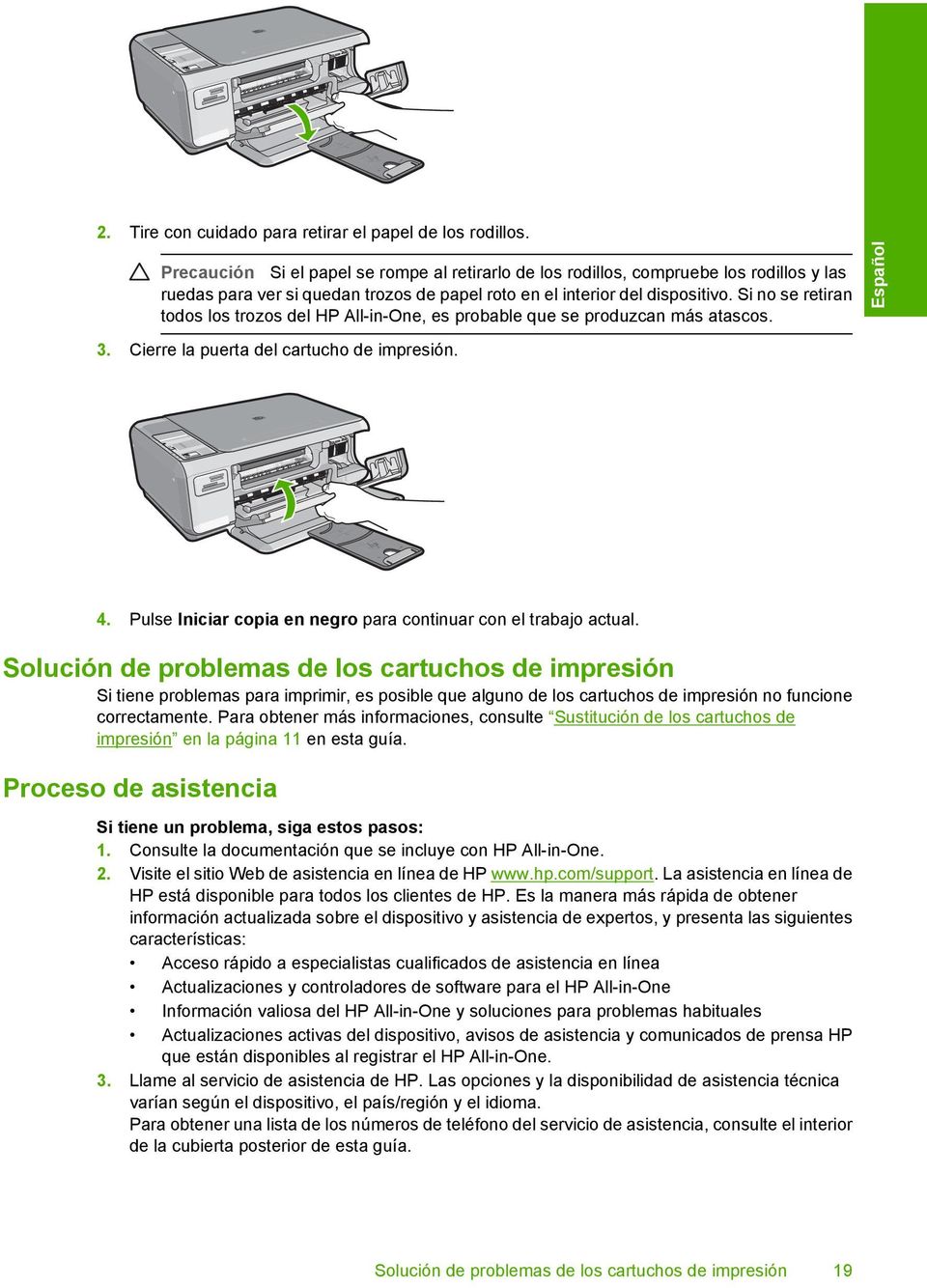 Si no se retiran todos los trozos del HP All-in-One, es probable que se produzcan más atascos. 3. Cierre la puerta del cartucho de impresión. Español 4.