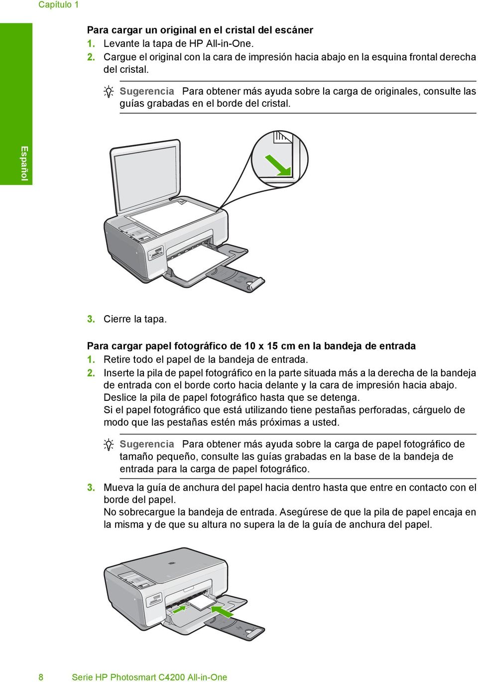 Sugerencia Para obtener más ayuda sobre la carga de originales, consulte las guías grabadas en el borde del cristal. 3. Cierre la tapa.