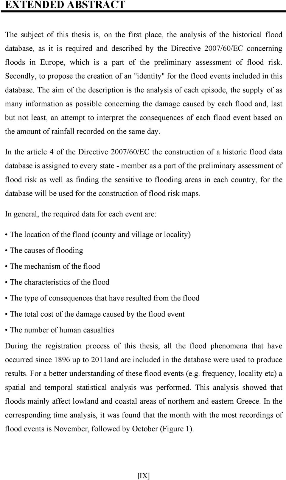 The aim of the description is the analysis of each episode, the supply of as many information as possible concerning the damage caused by each flood and, last but not least, an attempt to interpret