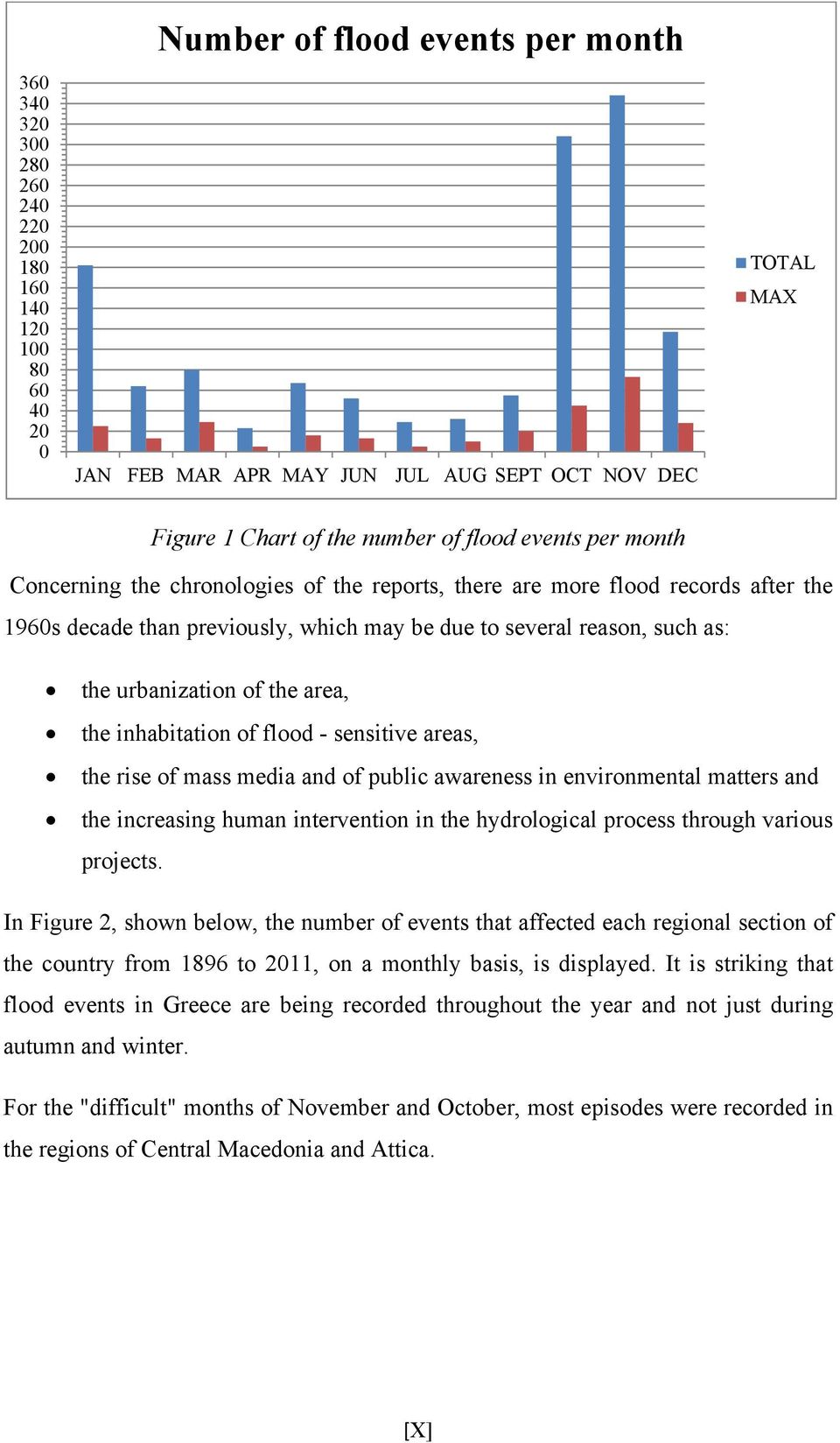 area, the inhabitation of flood - sensitive areas, the rise of mass media and of public awareness in environmental matters and the increasing human intervention in the hydrological process through