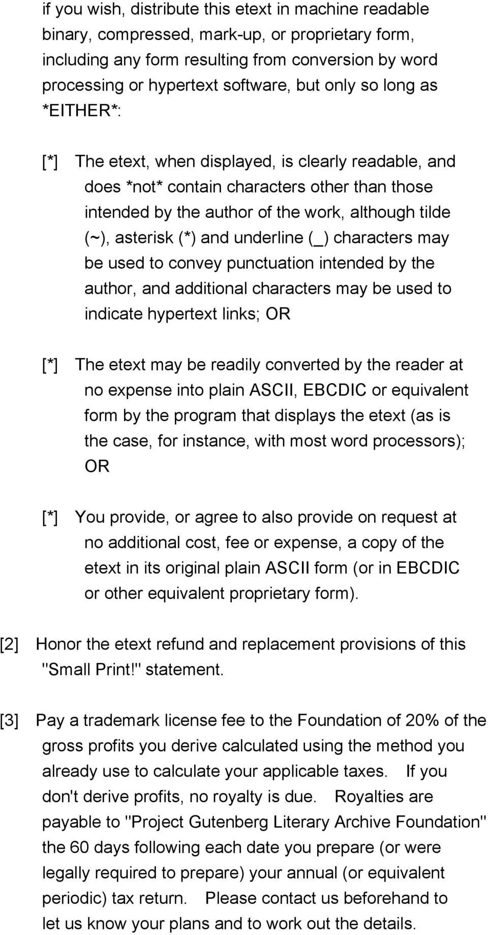 and underline (_) characters may be used to convey punctuation intended by the author, and additional characters may be used to indicate hypertext links; OR [*] The etext may be readily converted by