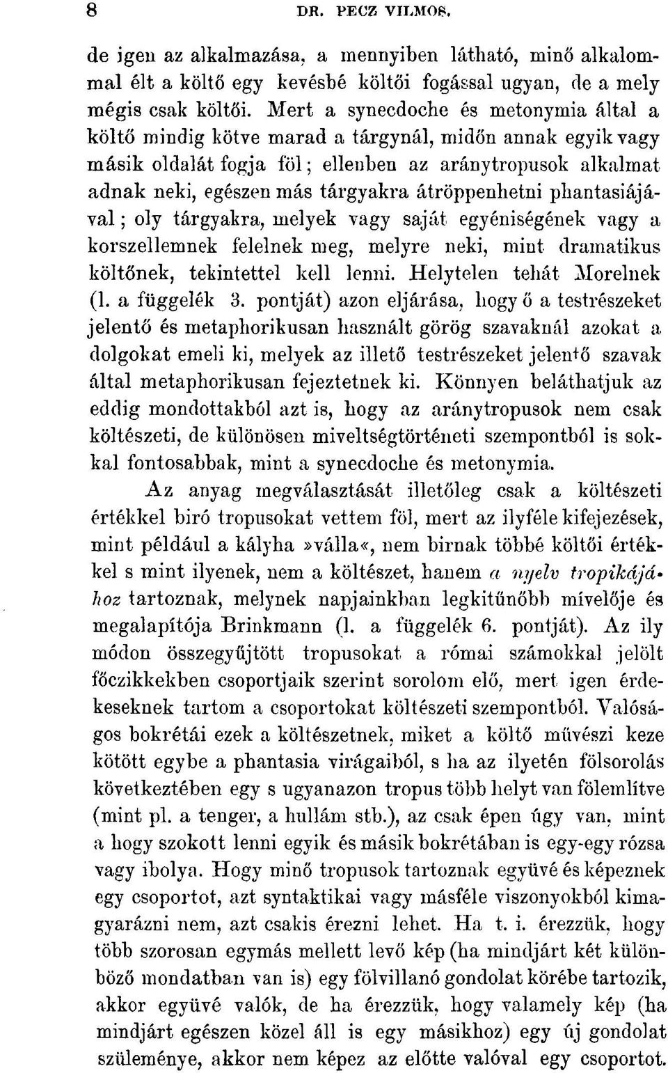 átröppenhetni phantasiájával; oly tárgyakra, melyek vagy saját egyéniségének vagy a korszellemnek felelnek meg, melyre neki, mint dramatikus költőnek, tekintettel kell lenni.