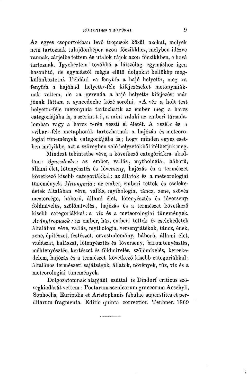 Igyekeztem továhbá a látszólag egymáshoz igen hasonlító, de egymástól mégis elütő dolgokat kellőkép megkülönböztetni.