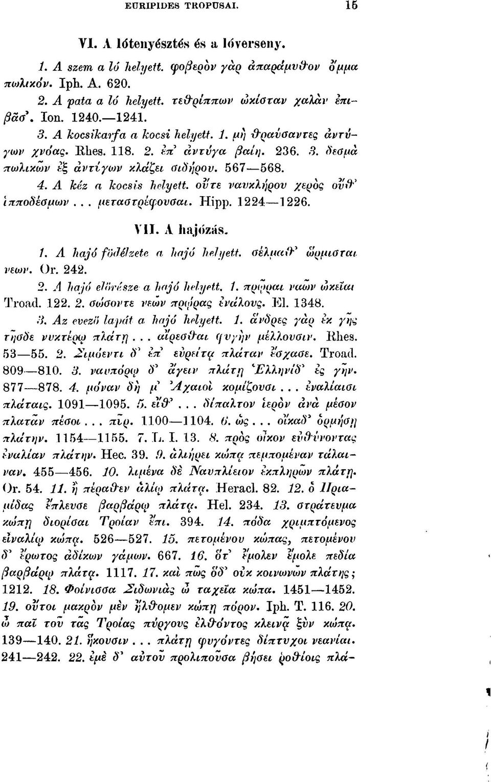 Α kéz α kocsis helyett, οι/re ναυκλήρου χερυς ovit ' ϊπποδέσμων... μεταστρέφουσαι. Hipp. 1224 1226. VII. Α hajózás. 1. Α hajó födélzete α hajó helyett. σέλμαιτ ωρμισται νεων. Οι\ 24