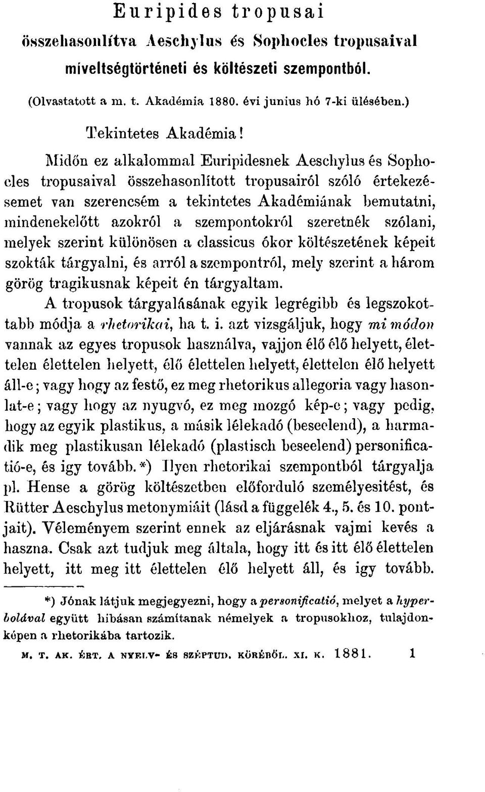 Midőn ez alkalommal Euripidesnek Aeschylus és Sophocles trópusaival összehasonlított trópusairól szóló értekezésemet van szerencsém a tekintetes Akadémiának bemutatni, mindenekelőtt azokról a